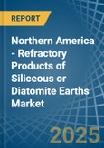 Northern America - Refractory Products of Siliceous or Diatomite Earths - Market Analysis, Forecast, Size, Trends and Insights- Product Image