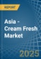 Asia - Cream Fresh - Market Analysis, Forecast, Size, Trends and Insights - Product Thumbnail Image