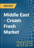 Middle East - Cream Fresh - Market Analysis, Forecast, Size, Trends and Insights- Product Image