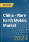 China - Rare Earth Metals - Market Analysis, Forecast, Size, Trends and Insights - Product Thumbnail Image