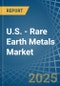 U.S. - Rare Earth Metals - Market Analysis, Forecast, Size, Trends and Insights - Product Thumbnail Image