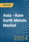Asia - Rare Earth Metals - Market Analysis, Forecast, Size, Trends and Insights - Product Thumbnail Image