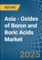Asia - Oxides of Boron and Boric Acids - Market Analysis, Forecast, Size, Trends and Insights - Product Thumbnail Image