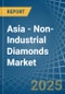 Asia - Non-Industrial Diamonds - Market Analysis, Forecast, Size, Trends and Insights - Product Thumbnail Image