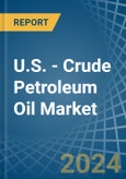 U.S. - Crude Petroleum Oil - Market Analysis, Forecast, Size, Trends and Insights- Product Image