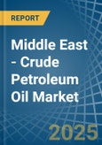 Middle East - Crude Petroleum Oil - Market Analysis, Forecast, Size, Trends and Insights- Product Image