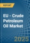 EU - Crude Petroleum Oil - Market Analysis, Forecast, Size, Trends and Insights - Product Thumbnail Image