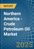 Northern America - Crude Petroleum Oil - Market Analysis, Forecast, Size, Trends and Insights- Product Image