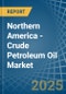 Northern America - Crude Petroleum Oil - Market Analysis, Forecast, Size, Trends and Insights - Product Image