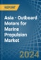 Asia - Outboard Motors for Marine Propulsion - Market Analysis, forecast, Size, Trends and Insights - Product Thumbnail Image