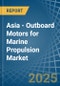 Asia - Outboard Motors for Marine Propulsion - Market Analysis, forecast, Size, Trends and Insights - Product Image