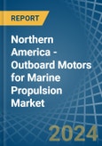 Northern America - Outboard Motors for Marine Propulsion - Market Analysis, forecast, Size, Trends and Insights- Product Image