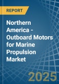 Northern America - Outboard Motors for Marine Propulsion - Market Analysis, forecast, Size, Trends and Insights- Product Image