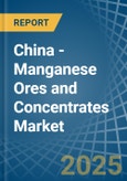 China - Manganese Ores and Concentrates - Market Analysis, Forecast, Size, Trends and Insights- Product Image