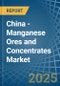 China - Manganese Ores and Concentrates - Market Analysis, Forecast, Size, Trends and Insights - Product Image