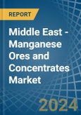 Middle East - Manganese Ores and Concentrates - Market Analysis, Forecast, Size, Trends and Insights- Product Image