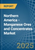 Northern America - Manganese Ores and Concentrates - Market Analysis, Forecast, Size, Trends and Insights- Product Image