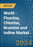 World - Fluorine, Chlorine, Bromine and Iodine - Market Analysis, Forecast, Size, Trends and Insights- Product Image
