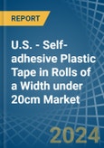 U.S. - Self-adhesive Plastic Tape in Rolls of a Width under 20cm - Market analysis, Forecast, Size, Trends and insights- Product Image