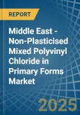 Middle East - Non-Plasticised Mixed Polyvinyl Chloride in Primary Forms - Market Analysis, Forecast, Size, Trends and insights- Product Image
