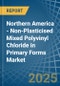 Northern America - Non-Plasticised Mixed Polyvinyl Chloride in Primary Forms - Market Analysis, Forecast, Size, Trends and insights - Product Thumbnail Image