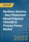 Northern America - Non-Plasticised Mixed Polyvinyl Chloride in Primary Forms - Market Analysis, Forecast, Size, Trends and insights - Product Image