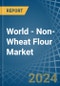 World - Non-Wheat Flour - Market Analysis, Forecast, Size, Trends and Insights - Product Image