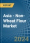 Asia - Non-Wheat Flour - Market Analysis, Forecast, Size, Trends and Insights - Product Thumbnail Image