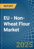 EU - Non-Wheat Flour - Market Analysis, Forecast, Size, Trends and Insights- Product Image