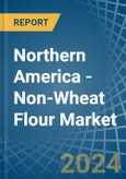 Northern America - Non-Wheat Flour - Market Analysis, Forecast, Size, Trends and Insights- Product Image