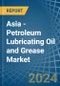 Asia - Petroleum Lubricating Oil and Grease - Market Analysis, Forecast, Size, Trends and Insights - Product Thumbnail Image