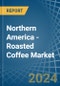 Northern America - Roasted Coffee - Market Analysis, Forecast, Size, Trends and Insights - Product Image