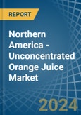 Northern America - Unconcentrated Orange Juice - Market Analysis, Forecast, Size, Trends and Insights- Product Image