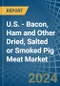 U.S. - Bacon, Ham and Other Dried, Salted or Smoked Pig Meat - Market Analysis, Forecast, Size, Trends and Insights - Product Thumbnail Image