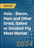 Asia - Bacon, Ham and Other Dried, Salted or Smoked Pig Meat - Market Analysis, Forecast, Size, Trends and Insights- Product Image