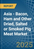 Asia - Bacon, Ham and Other Dried, Salted or Smoked Pig Meat - Market Analysis, Forecast, Size, Trends and Insights- Product Image