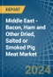 Middle East - Bacon, Ham and Other Dried, Salted or Smoked Pig Meat - Market Analysis, Forecast, Size, Trends and Insights - Product Image