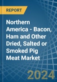 Northern America - Bacon, Ham and Other Dried, Salted or Smoked Pig Meat - Market Analysis, Forecast, Size, Trends and Insights- Product Image