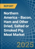 Northern America - Bacon, Ham and Other Dried, Salted or Smoked Pig Meat - Market Analysis, Forecast, Size, Trends and Insights- Product Image