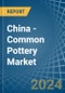 China - Common Pottery - Market Analysis, Forecast, Size, Trends and Insights - Product Thumbnail Image