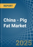 China - Pig Fat - Market Analysis, Forecast, Size, Trends and Insights- Product Image