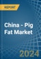 China - Pig Fat - Market Analysis, Forecast, Size, Trends and Insights - Product Thumbnail Image