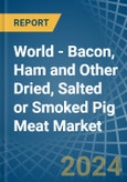 World - Bacon, Ham and Other Dried, Salted or Smoked Pig Meat - Market Analysis, Forecast, Size, Trends and Insights- Product Image