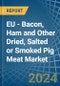 EU - Bacon, Ham and Other Dried, Salted or Smoked Pig Meat - Market Analysis, Forecast, Size, Trends and Insights - Product Image