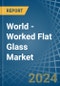 World - Worked Flat Glass - Market Analysis, Forecast, Size, Trends and Insights - Product Image
