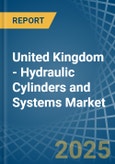 United Kingdom - Hydraulic Cylinders and Systems - Market Analysis, Forecast, Size, Trends and Insights- Product Image