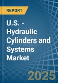 U.S. - Hydraulic Cylinders and Systems - Market Analysis, Forecast, Size, Trends and Insights- Product Image