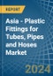 Asia - Plastic Fittings for Tubes, Pipes and Hoses - Market Analysis, forecast, Size, Trends and Insights - Product Thumbnail Image