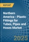 Northern America - Plastic Fittings for Tubes, Pipes and Hoses - Market Analysis, forecast, Size, Trends and Insights - Product Thumbnail Image