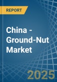 China - Ground-Nut - Market Analysis, Forecast, Size, Trends and Insights- Product Image